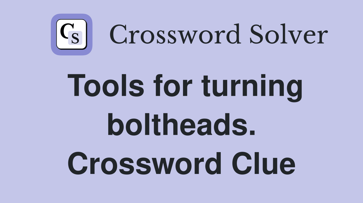 Tools for turning boltheads. Crossword Clue