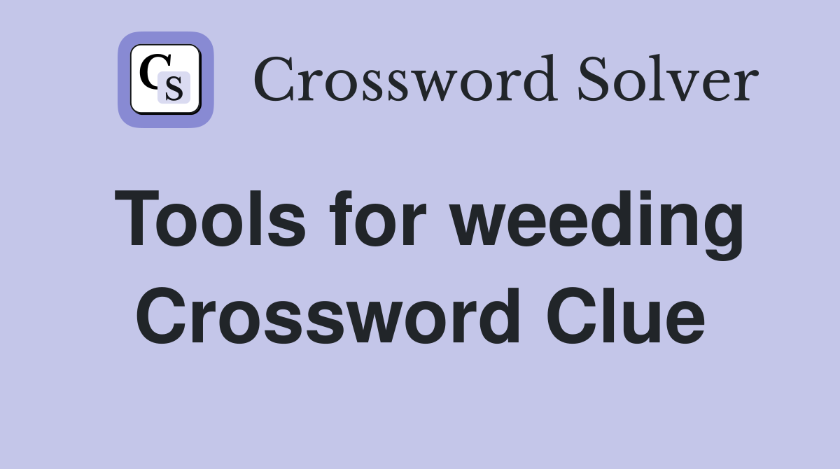 Tools for weeding Crossword Clue