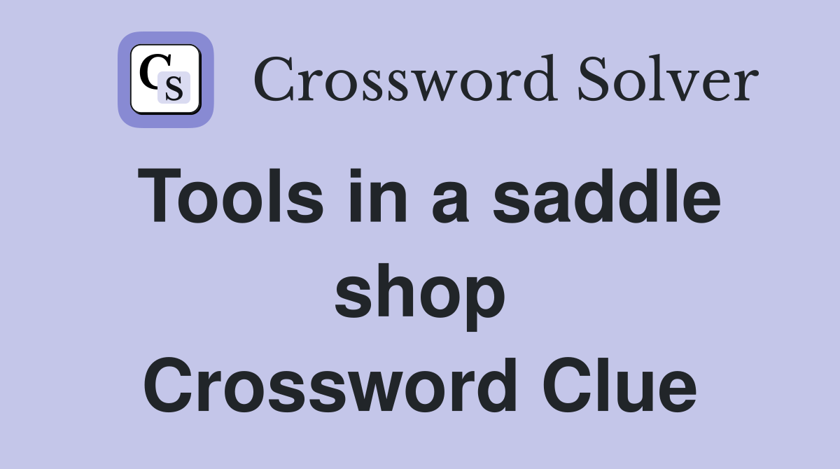 Tools in a saddle shop Crossword Clue