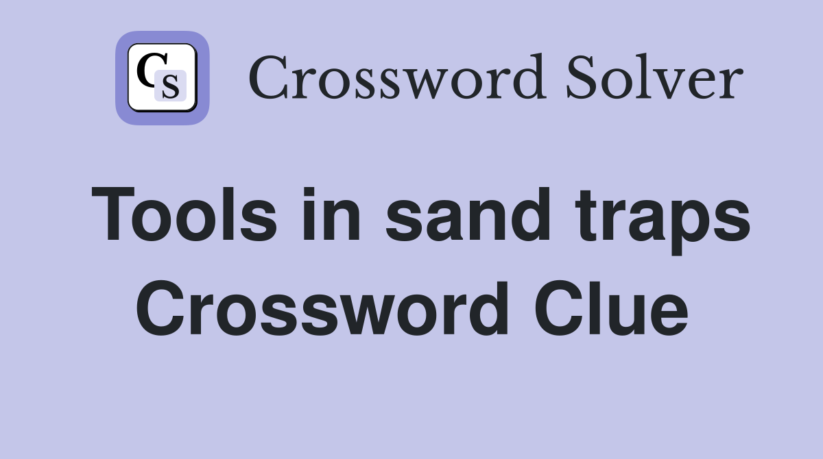 Tools in sand traps Crossword Clue