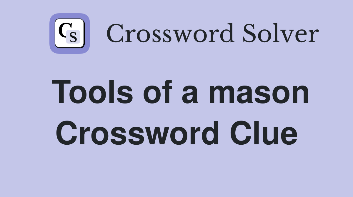 Tools of a mason Crossword Clue