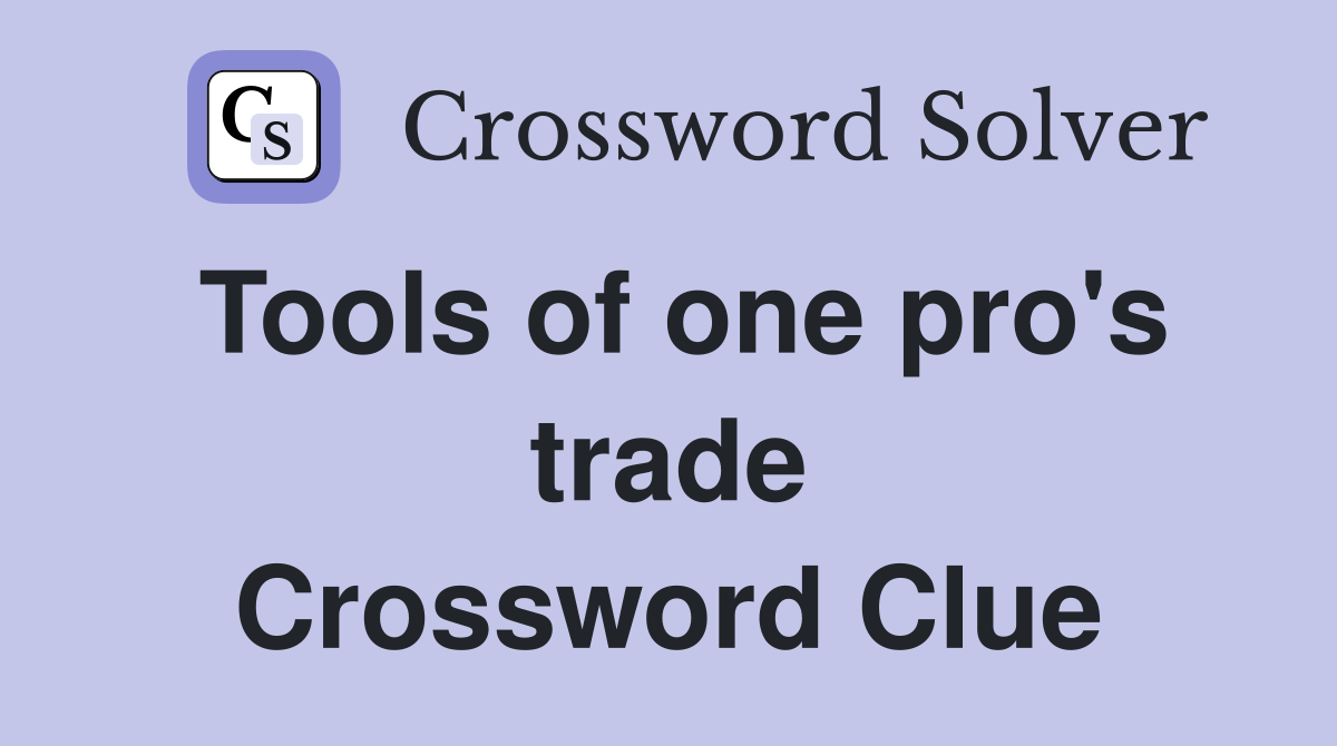 Tools of one pro's trade Crossword Clue
