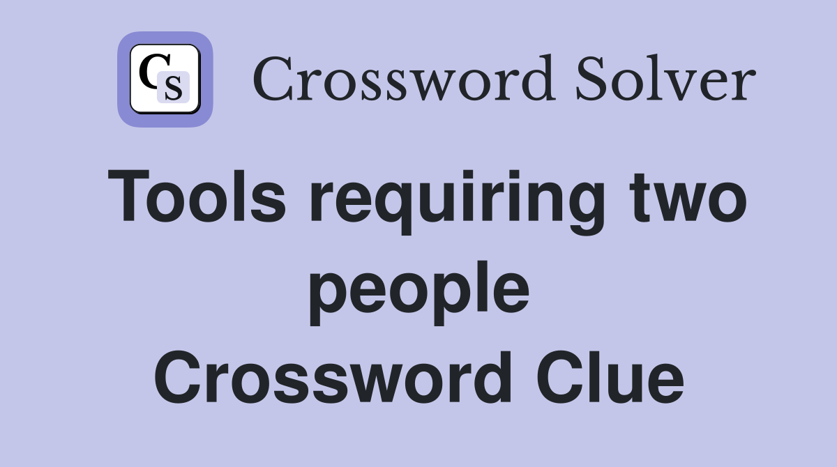 Tools requiring two people Crossword Clue