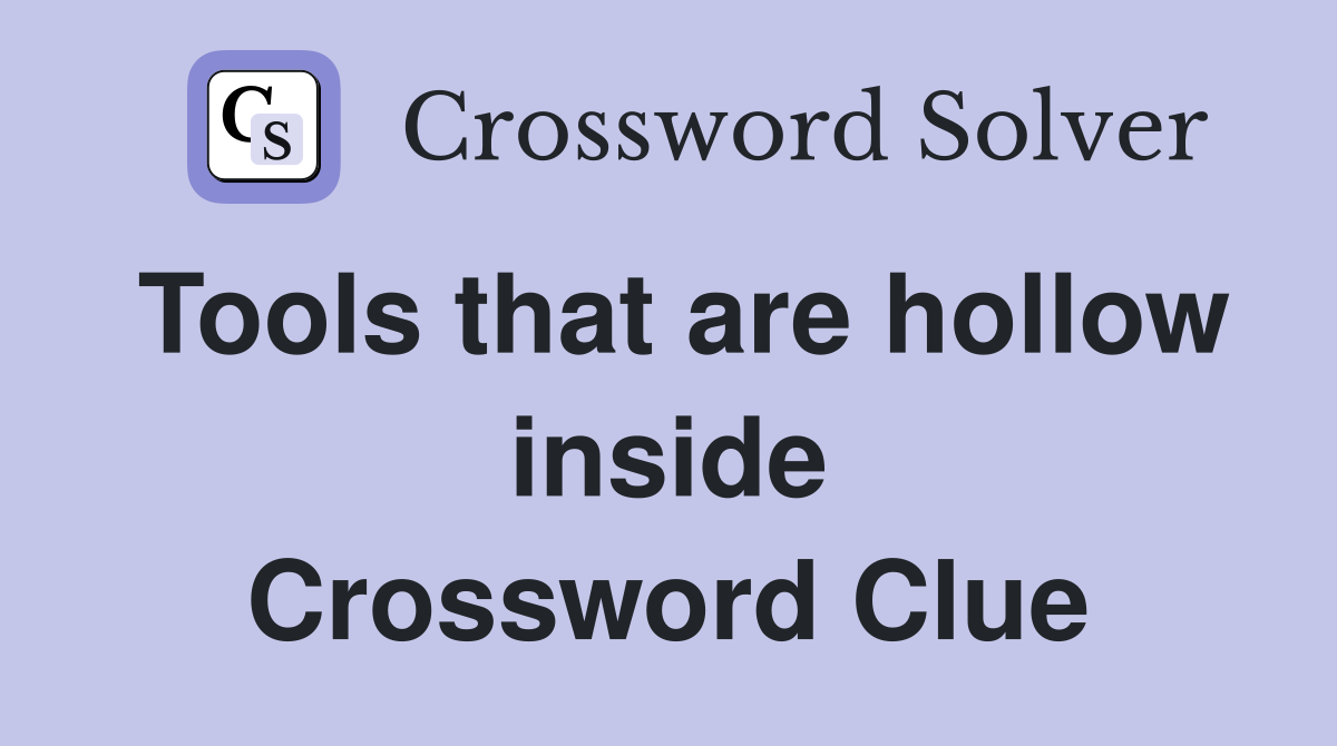 Tools that are hollow inside Crossword Clue