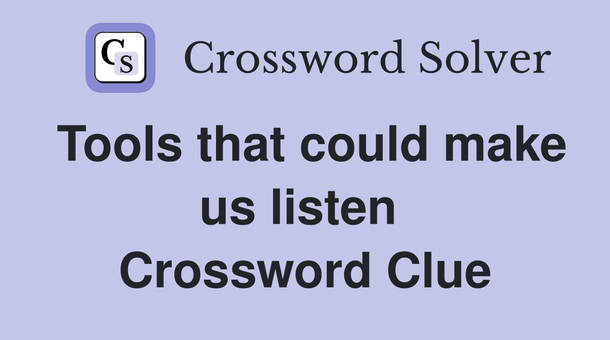 Tools that could make us listen  Crossword Clue