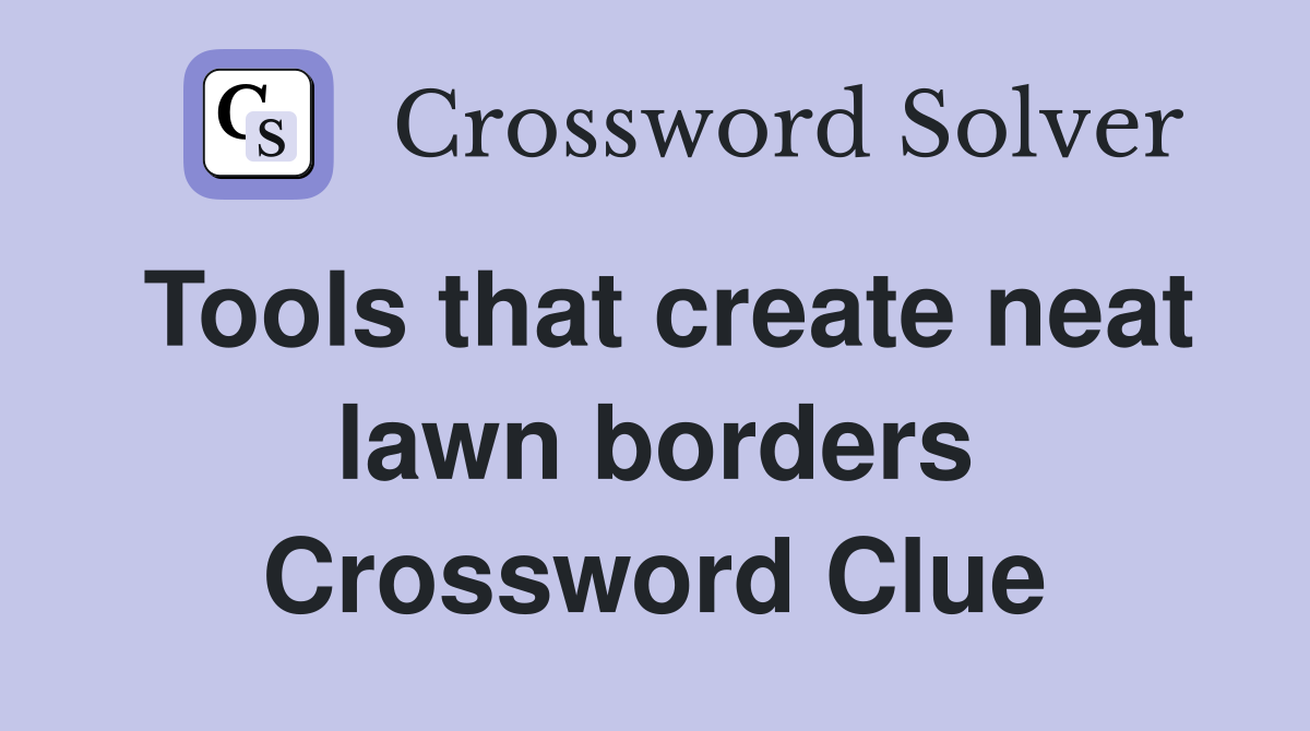 Tools that create neat lawn borders Crossword Clue