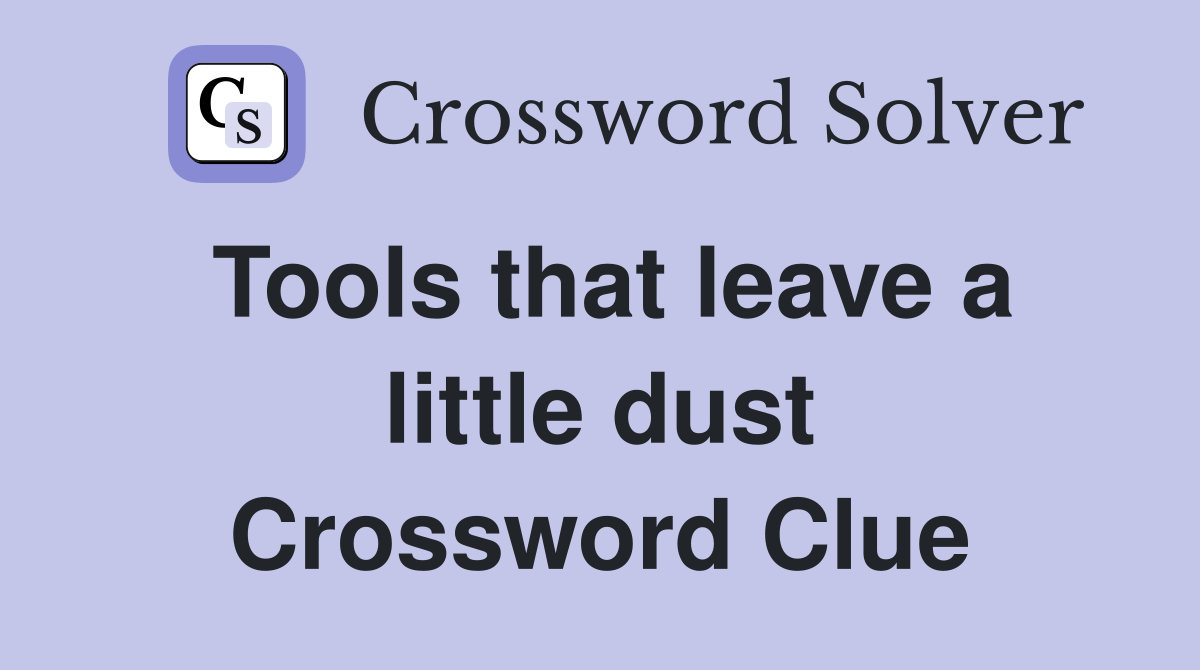 Tools that leave a little dust Crossword Clue
