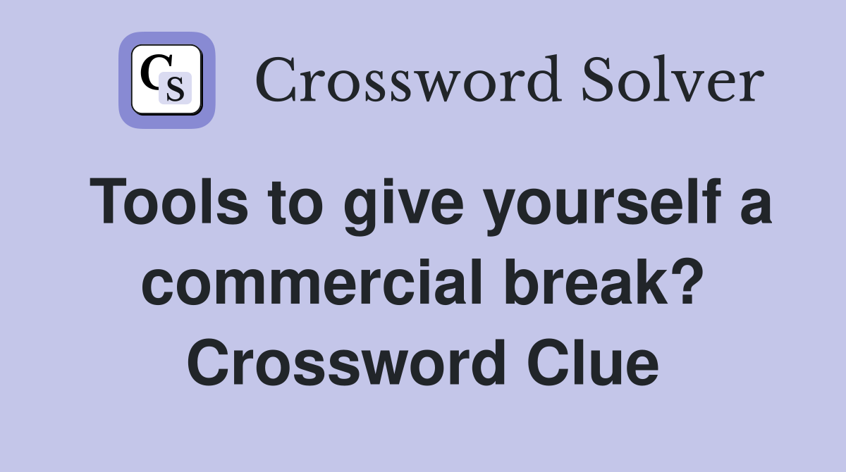 Tools to give yourself a commercial break? Crossword Clue