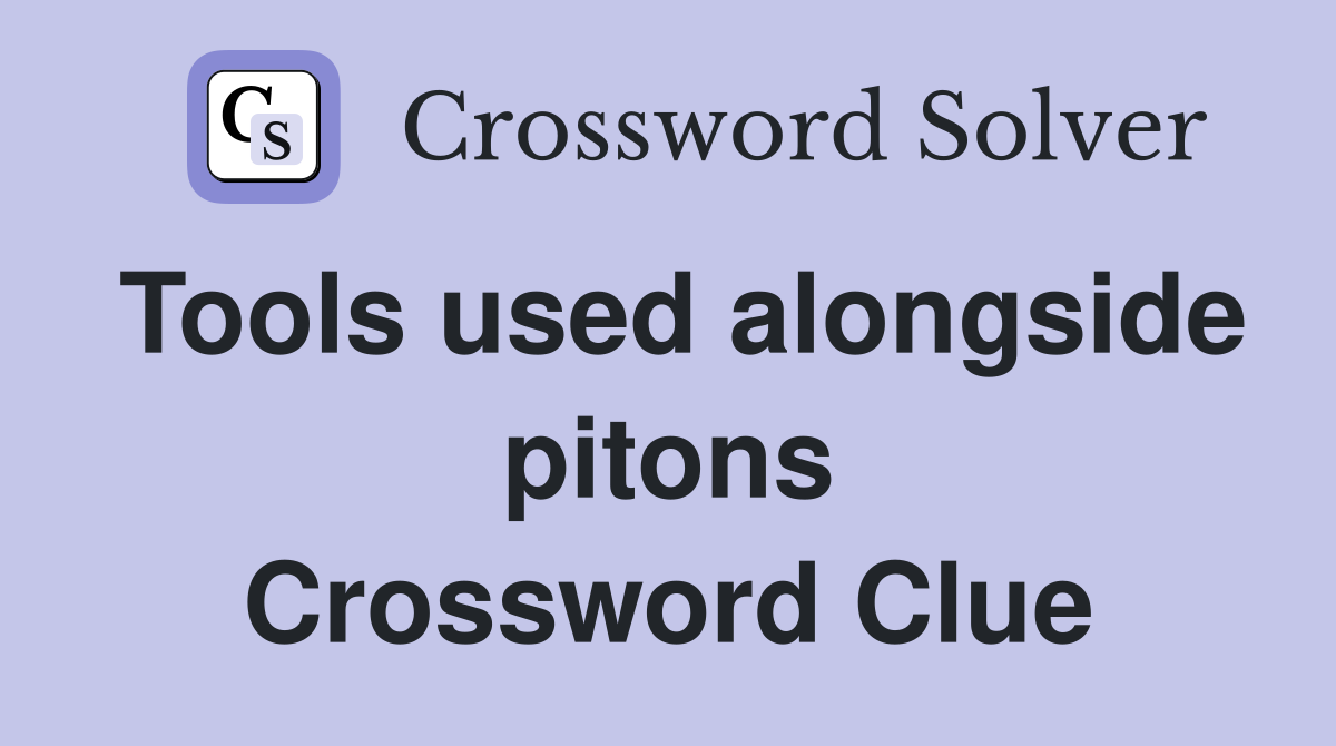 Tools used alongside pitons Crossword Clue