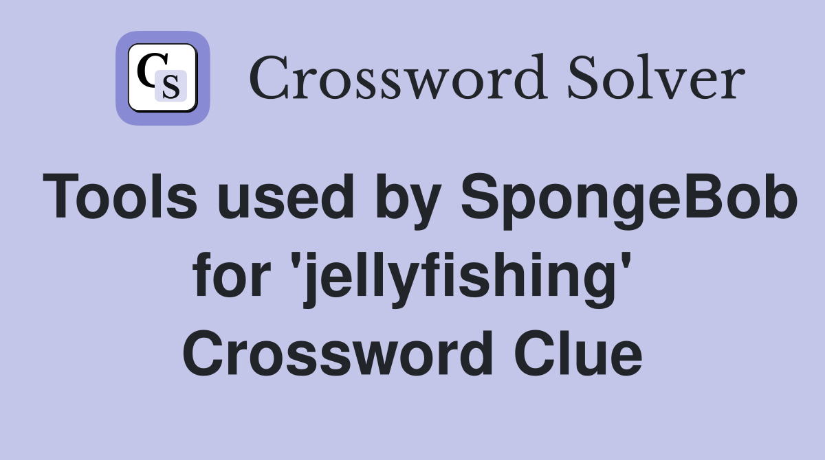 Tools used by SpongeBob for 'jellyfishing' Crossword Clue