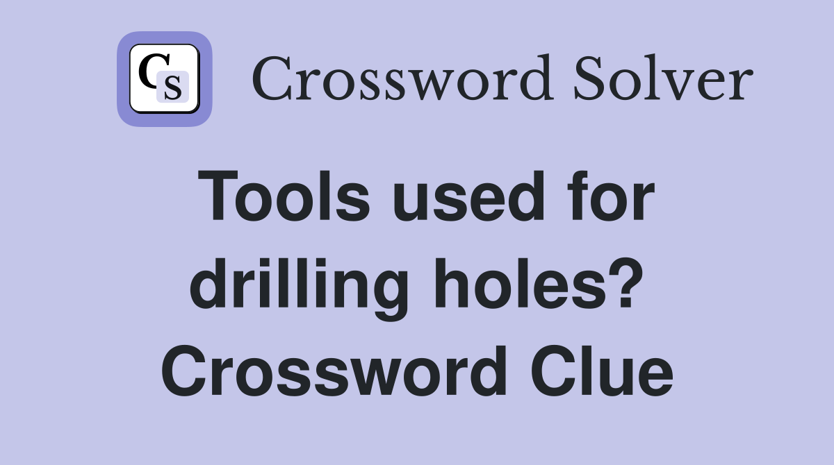 Tools used for drilling holes? Crossword Clue