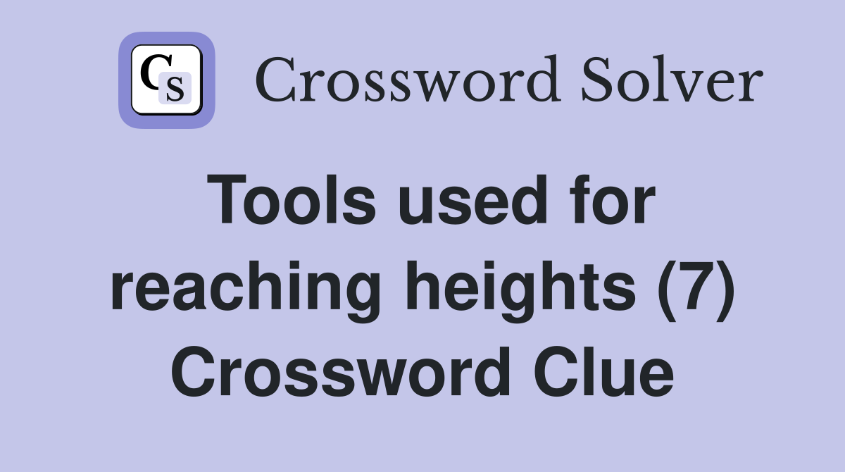 Tools used for reaching heights (7) Crossword Clue