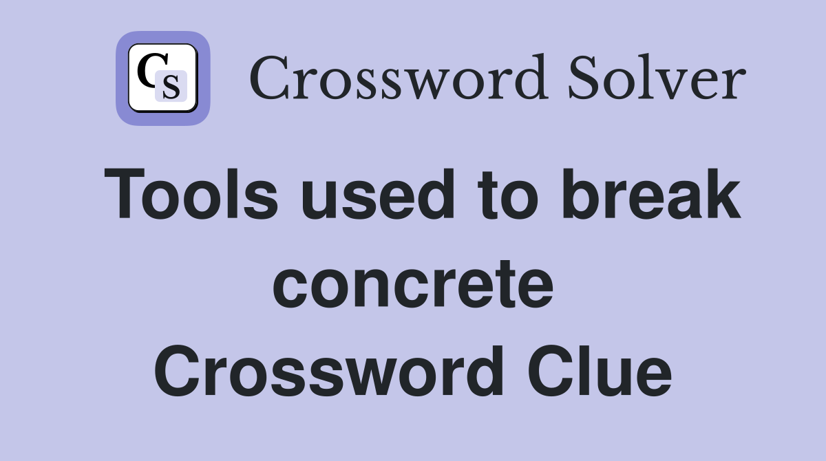 Tools used to break concrete Crossword Clue
