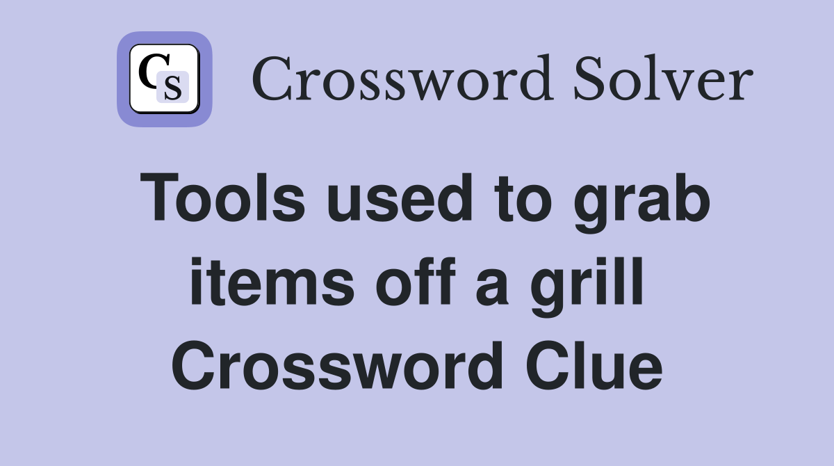 Tools used to grab items off a grill Crossword Clue