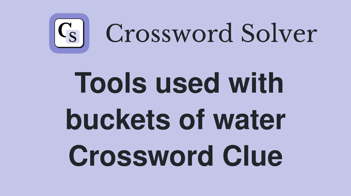 Tools used with buckets of water Crossword Clue