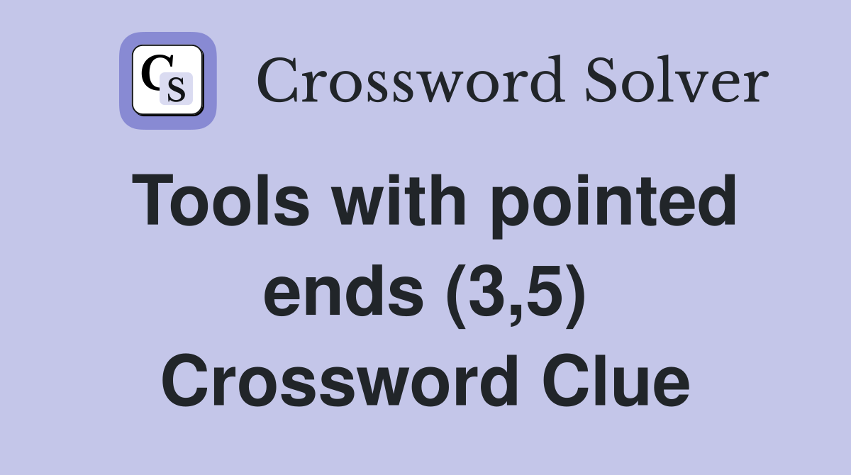 Tools with pointed ends (3,5) Crossword Clue