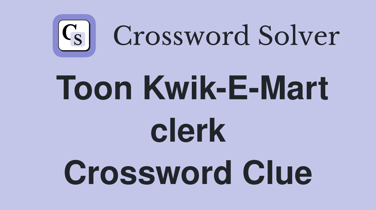 Toon Kwik-E-Mart clerk Crossword Clue