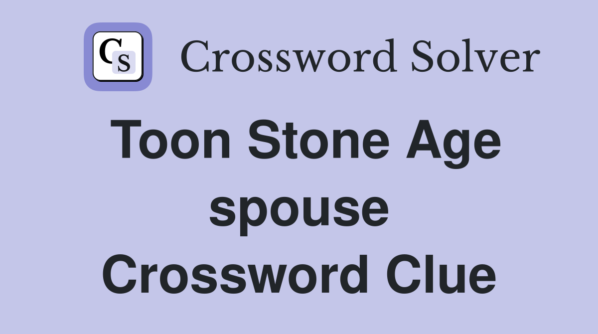 Toon Stone Age spouse Crossword Clue
