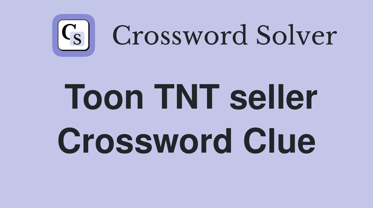 Toon TNT seller Crossword Clue