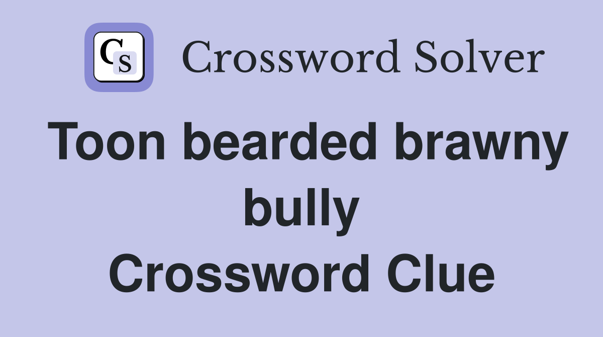 Toon bearded brawny bully Crossword Clue