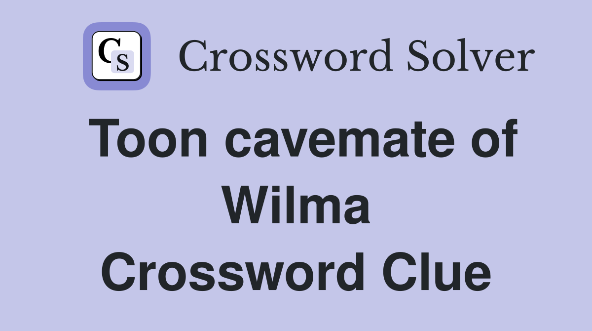 Toon cavemate of Wilma Crossword Clue