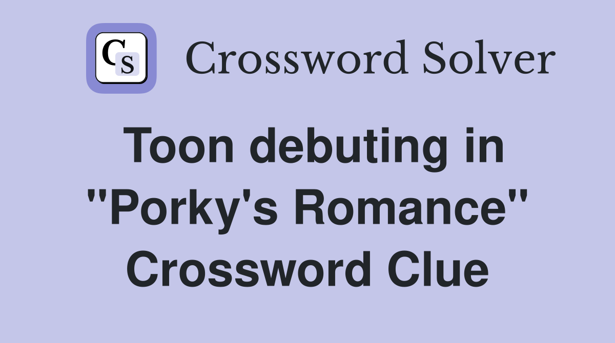 Toon debuting in ''Porky's Romance'' Crossword Clue