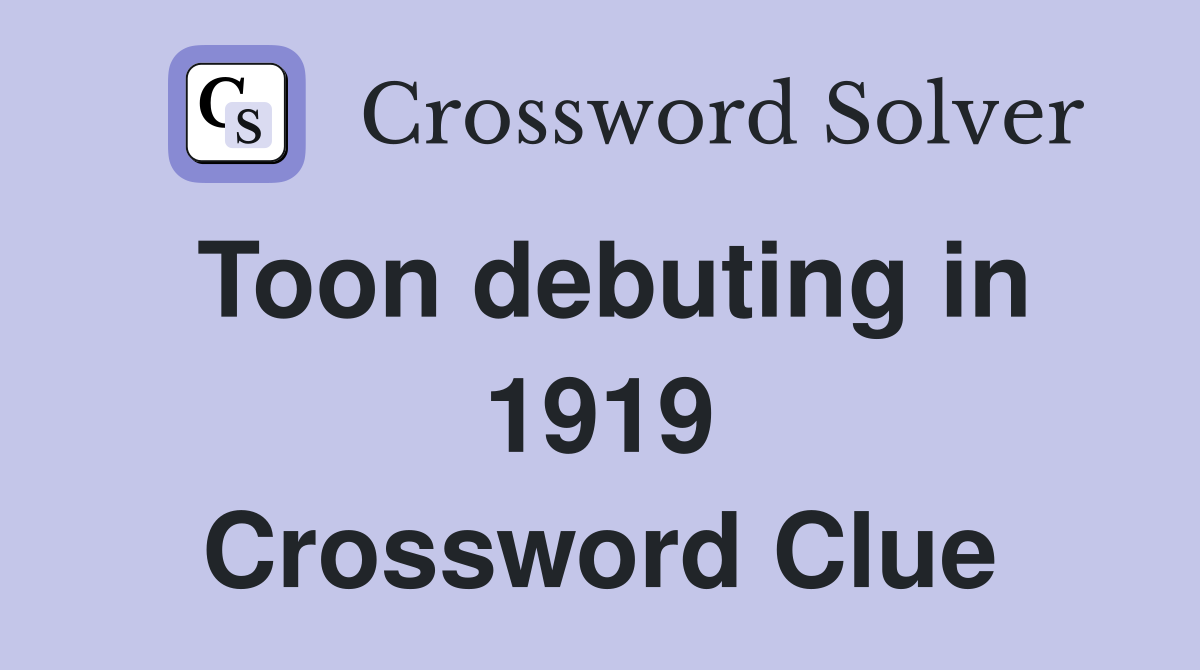 Toon debuting in 1919 Crossword Clue