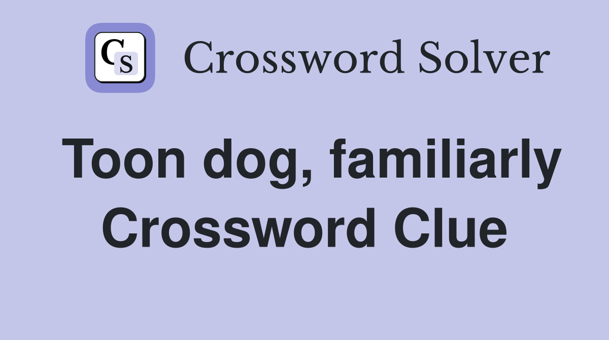 Toon dog, familiarly Crossword Clue
