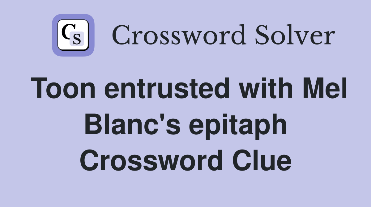 Toon entrusted with Mel Blanc's epitaph Crossword Clue