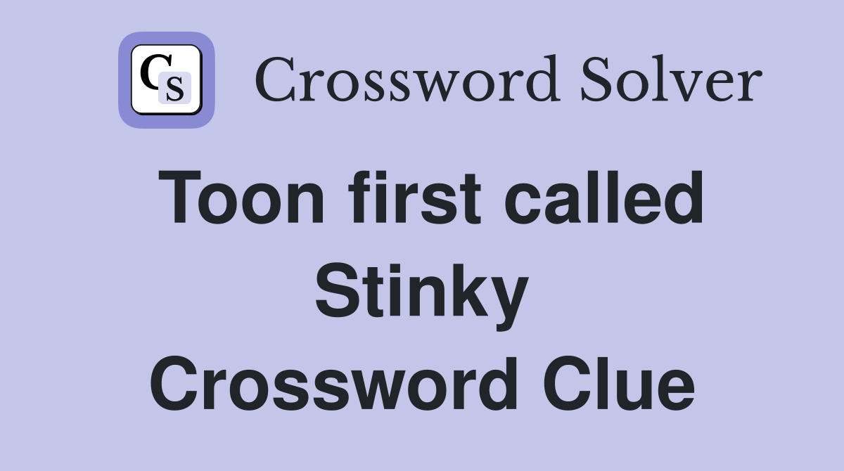 Toon first called Stinky Crossword Clue