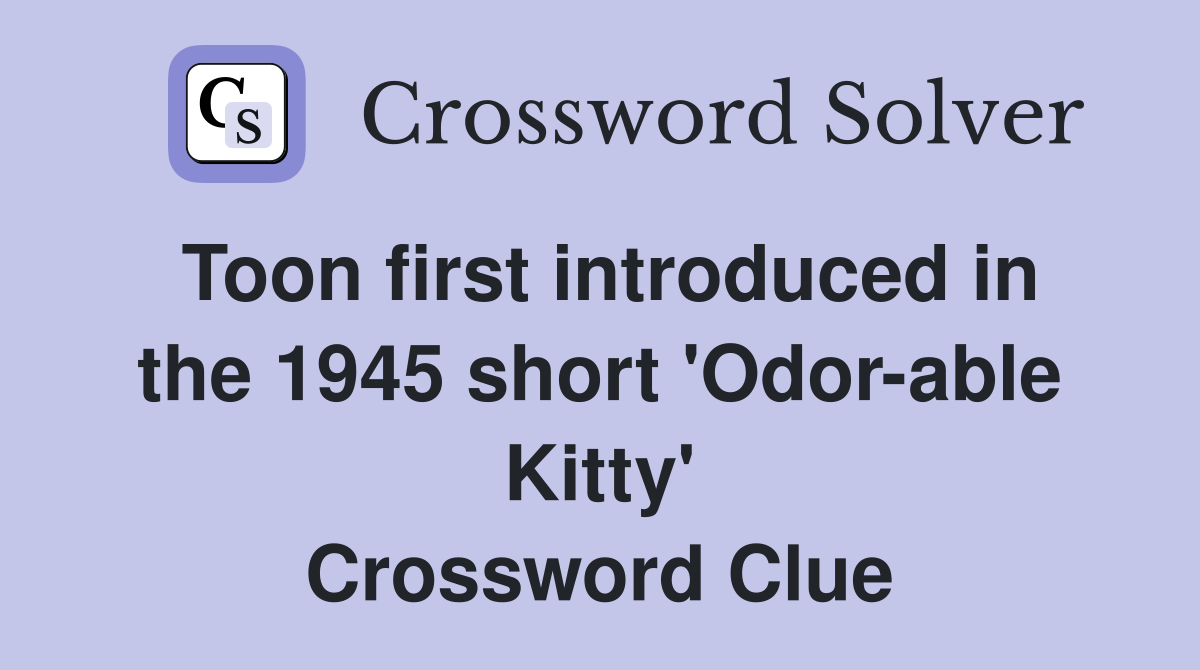 Toon first introduced in the 1945 short 'Odor-able Kitty' Crossword Clue