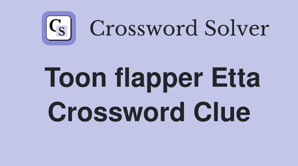 Toon flapper Etta Crossword Clue