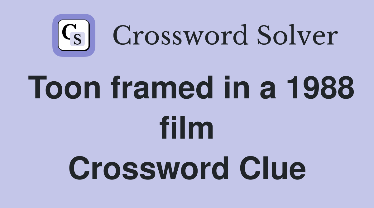 Toon framed in a 1988 film Crossword Clue
