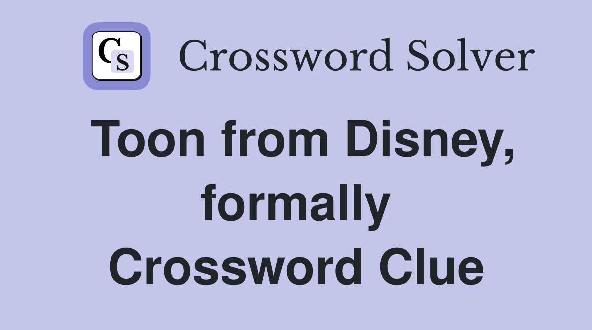Toon from Disney, formally Crossword Clue