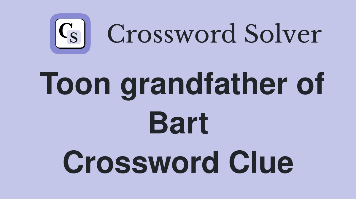 Toon grandfather of Bart Crossword Clue