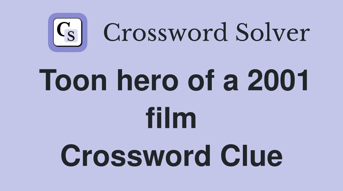 Toon hero of a 2001 film Crossword Clue