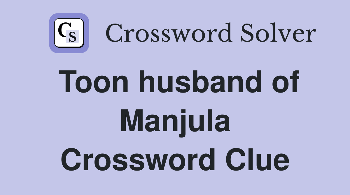 Toon husband of Manjula Crossword Clue