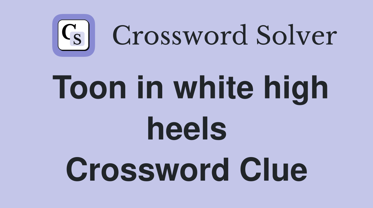 Toon in white high heels Crossword Clue