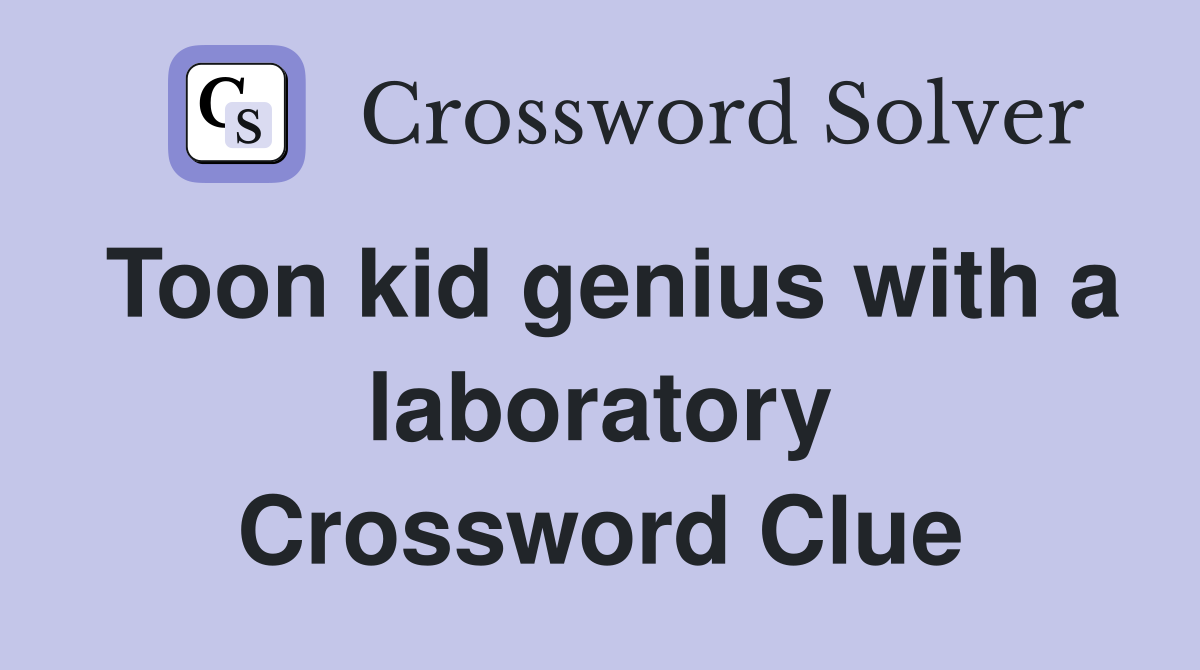 Toon kid genius with a laboratory Crossword Clue