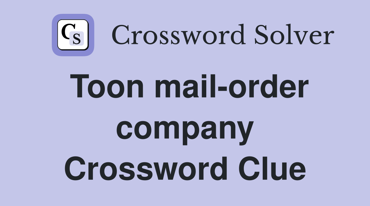 Toon mail-order company Crossword Clue