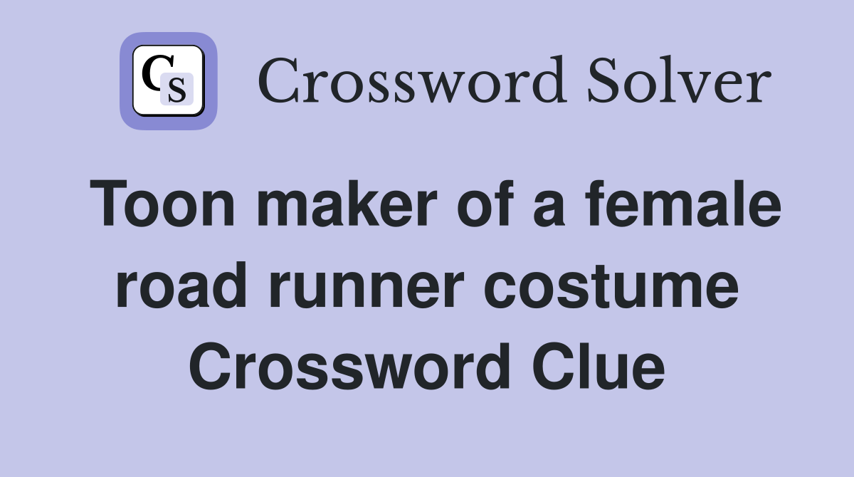 Toon maker of a female road runner costume Crossword Clue