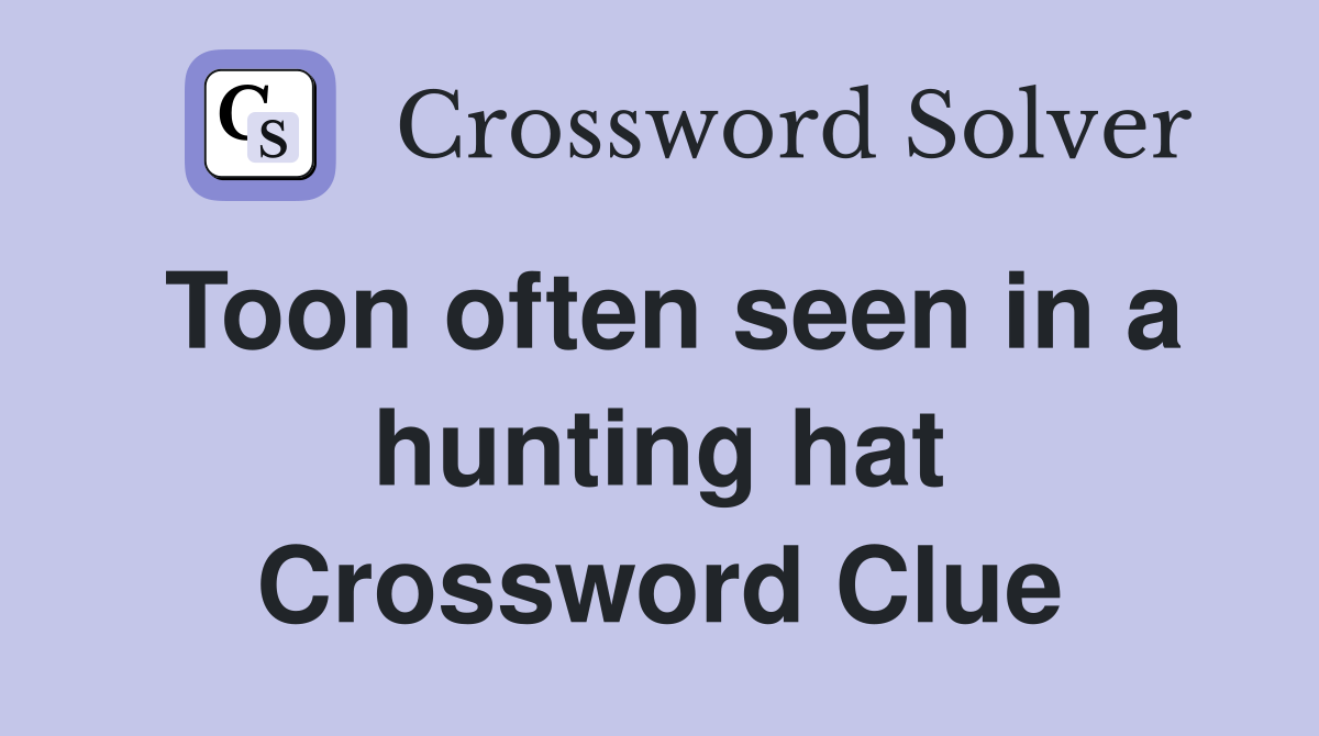 Toon often seen in a hunting hat Crossword Clue