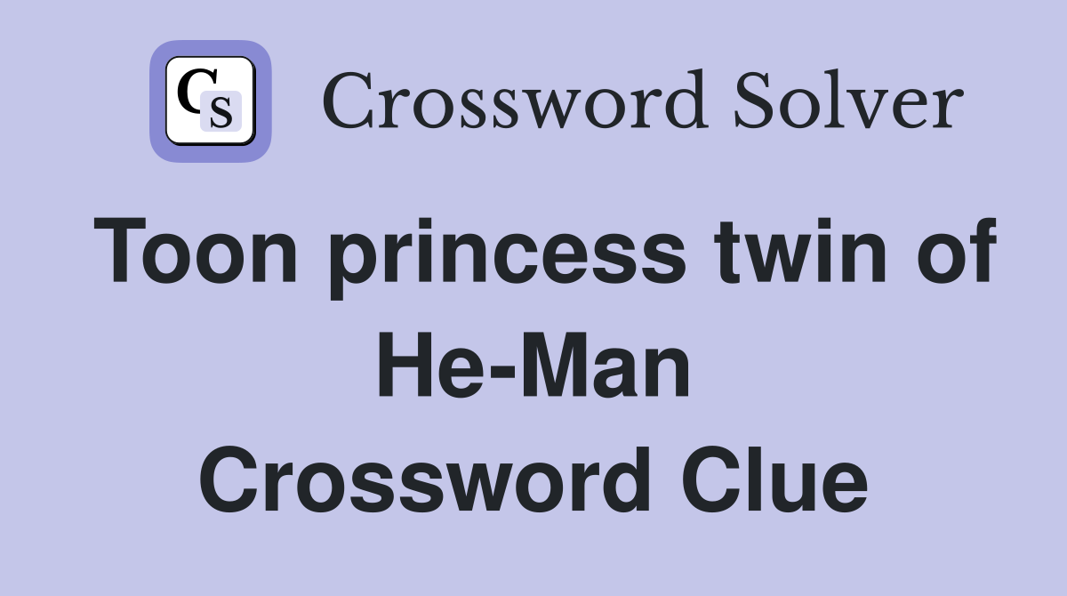 Toon princess twin of He-Man Crossword Clue