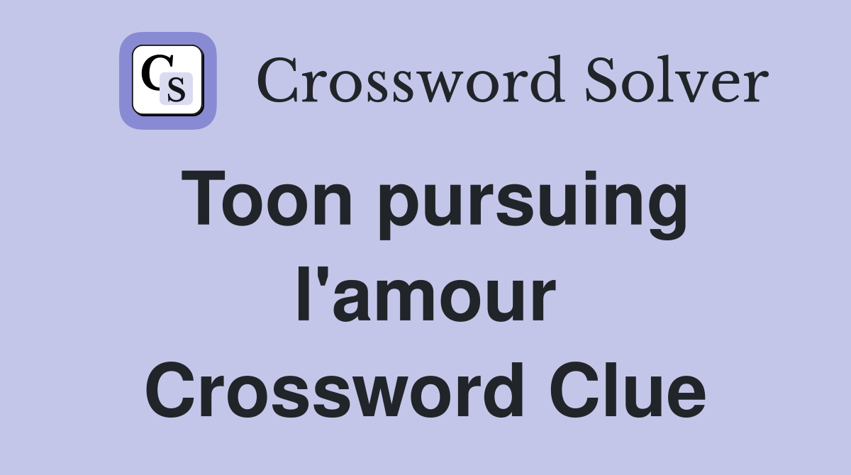 Toon pursuing l'amour Crossword Clue