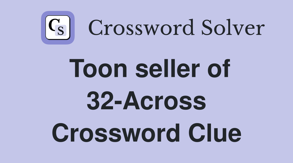 Toon seller of 32-Across Crossword Clue