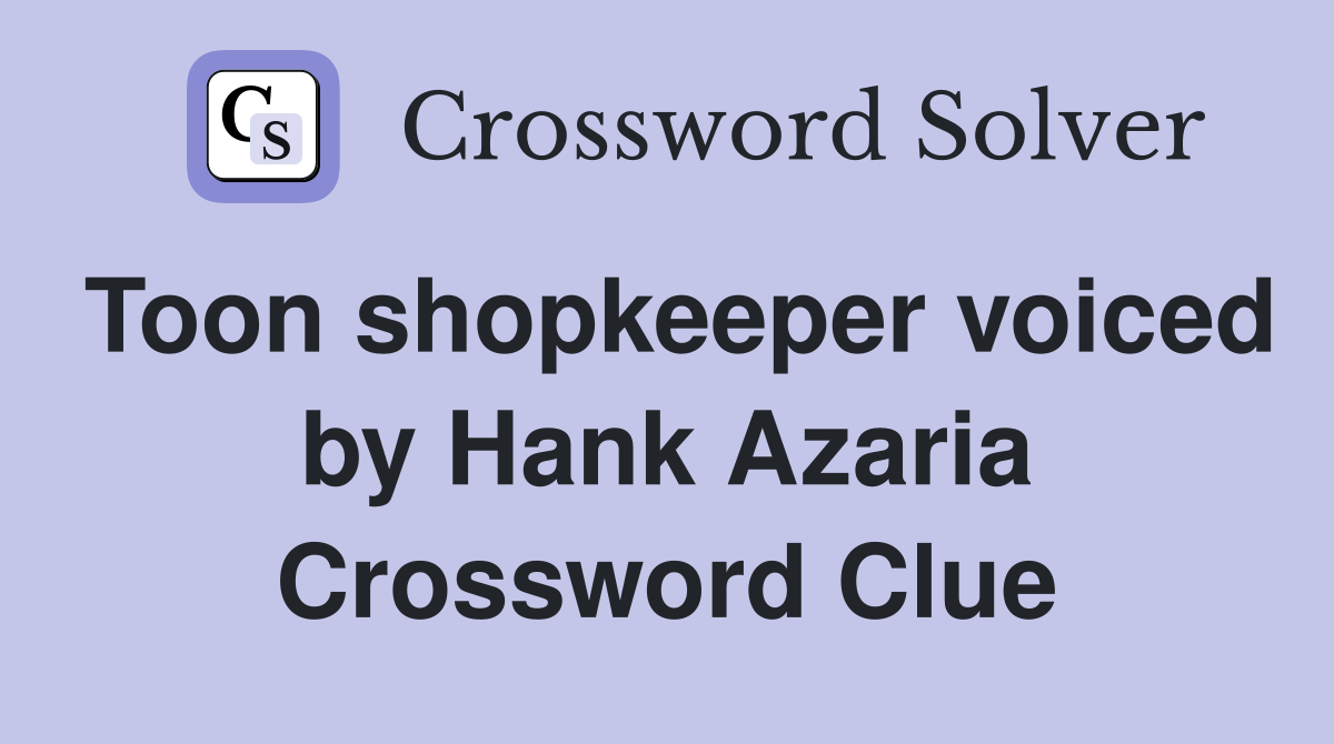 Toon shopkeeper voiced by Hank Azaria Crossword Clue
