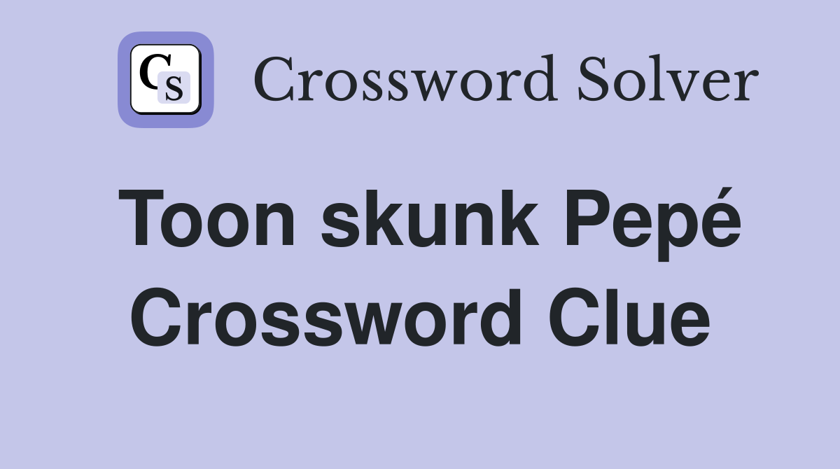 Toon skunk Pepé Crossword Clue