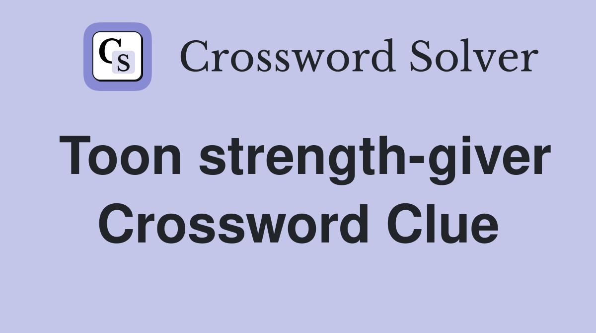 Toon strength-giver Crossword Clue