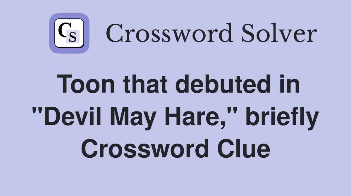 Toon that debuted in "Devil May Hare," briefly Crossword Clue