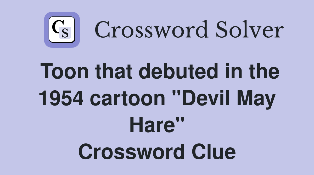 Toon that debuted in the 1954 cartoon "Devil May Hare" Crossword Clue